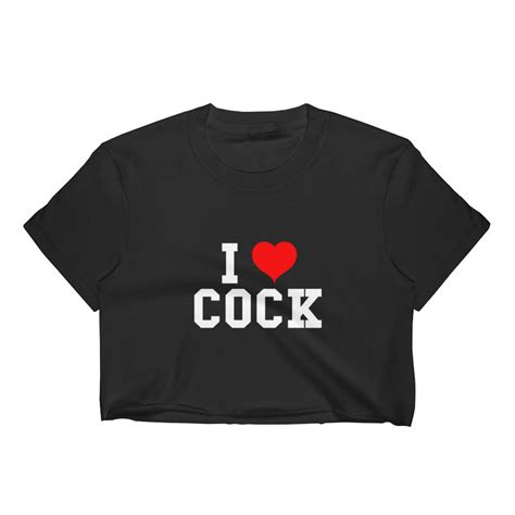 i love cock crop top slutty womens shirt clothing cocksucker etsy