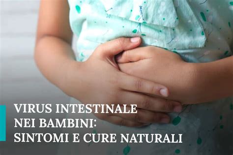 Virus Intestinale Nei Bambini Sintomi 3 Cure Naturali E 5 Accorgimenti