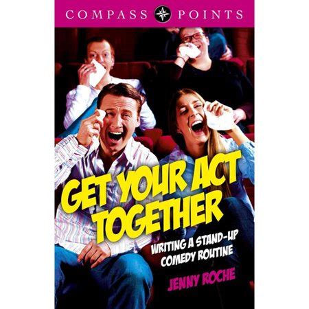 When a person needs to get their act together , this idiom has a negative meaning. Get Your Act Together: Writing a Stand-Up Comedy Routine ...