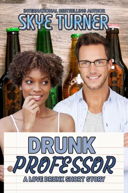 Drunk Professor Love Drunk Short Stories 8 By Skye Turner Ebook Barnes And Noble®