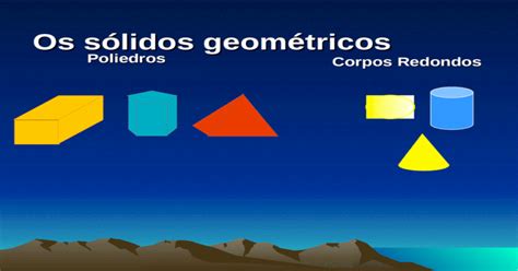 Os Sólidos Geométricos Poliedros Corpos Redondos Ppt Powerpoint