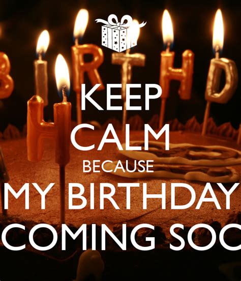 Keep Calm Because My Birthday Coming Soon Happy Birthday