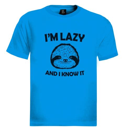 Im Lazy And I Know It T Shirt Lazy Sloth Ask Me Why Im Lazy Live Slow