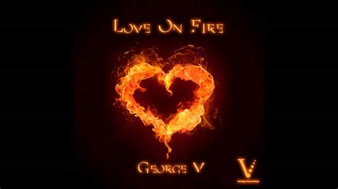george v love on fire original mix ur youtube