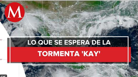 Depresi N Se Intensifica A Tormenta Tropical Kay Al Sur De Guerrero Y Michoac N Conagua