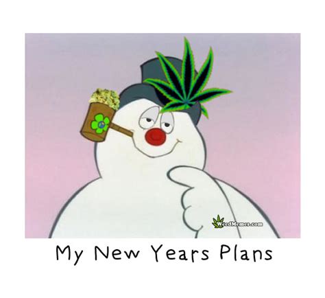 Stoned Frosty Snowman Happy New Years Plans Smoke Weed Memes Weed Memes