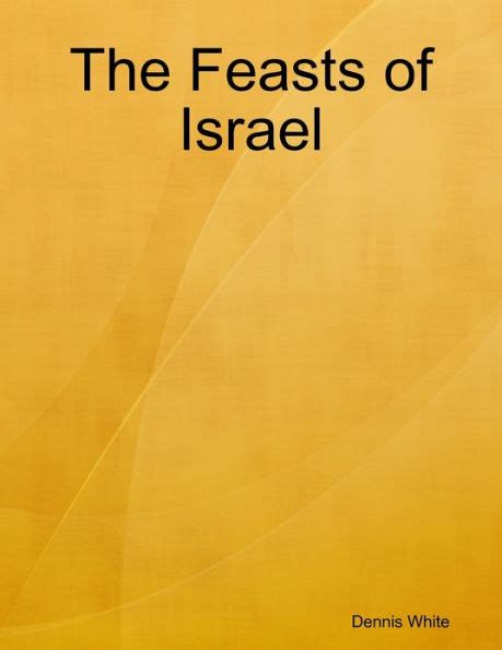 The Feasts Of Israel By Dennis White Ebook Barnes And Noble®
