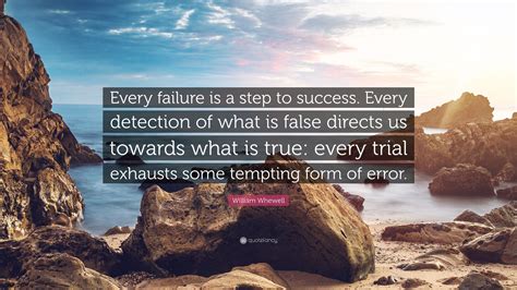 William Whewell Quote “every Failure Is A Step To Success Every