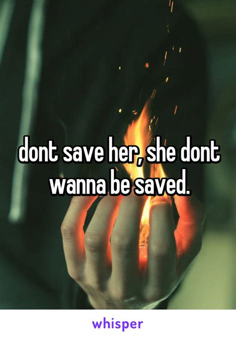 dont save her she dont wanna be saved