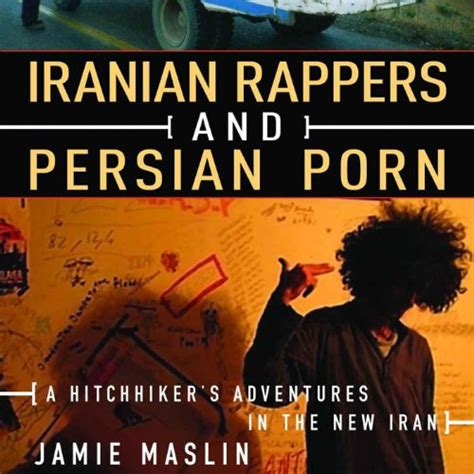 Iranian Rappers And Persian Porn A Hitchhikers Adventures In The New