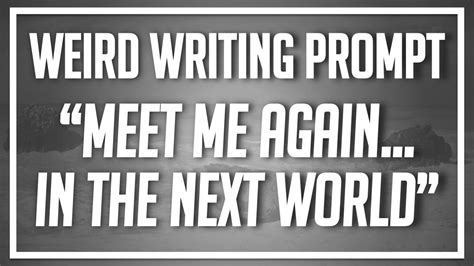 Weird Writing Prompt “meet Me Again In The Next World” Writing