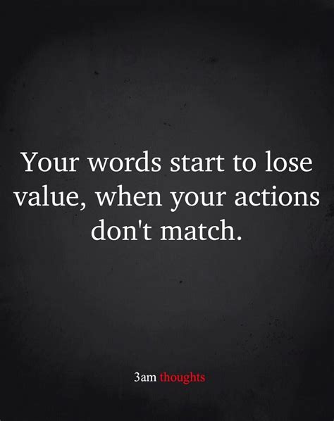 Your Words Start To Lose Value When Your Actions Don T Match Pictures Photos And Images For
