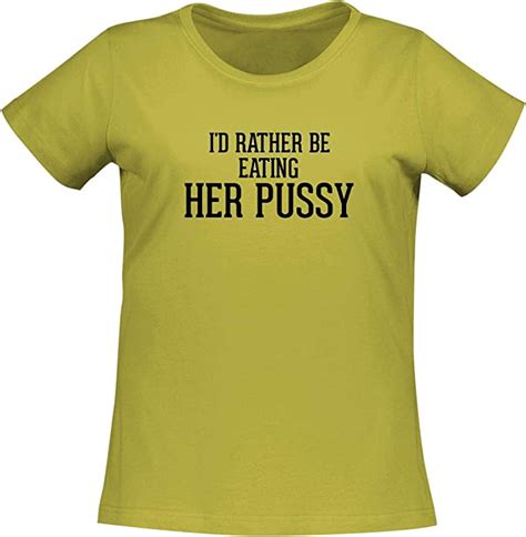 Amazon Com I D Rather Be Eating HER PUSSY A Soft Comfortable Women
