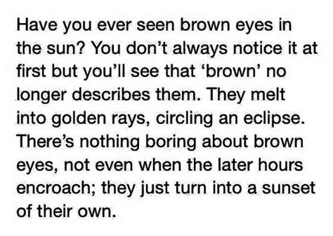 I Think Im Starting To Like My Brown Eyes Now Brown Eye Quotes Eye Quotes Words