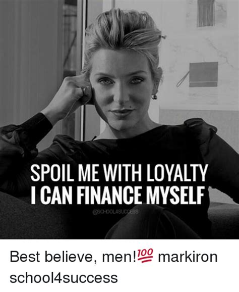 #trading #finance #banking #money #wallstreet #financememes #finmemes #memes #memeoftheday. Finance, Memes, and : SPOIL ME WITH LOYALTY I CAN FINANCE ...