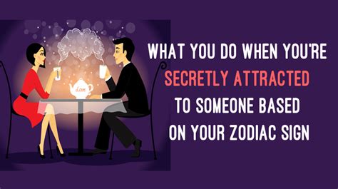 What You Do When Youre Secretly Attracted To Someone Based On Your Zodiac Sign Womenworking