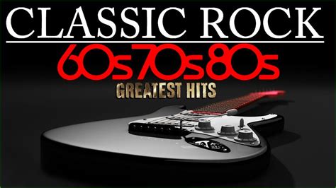 classic rock 60s 70s 80s greatest hits classic rock songs of all time youtube