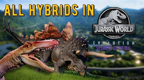 All Hybrids From Secrets Of Dr Wu Dlc For Jurassic World Evolution Overview And My Thoughts