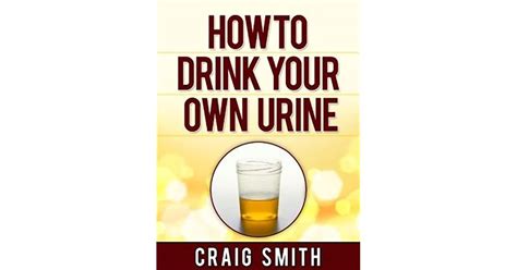 Urine Therapy How To Drink Your Own Urine By Craig Smith