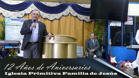 12 Años De Aniversarios Iglesia Primitiva Familia De Jesús Predicación