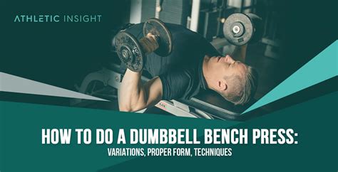 How To Do Dumbbell Bench Press Variations Proper Form Techniques Athletic Insight
