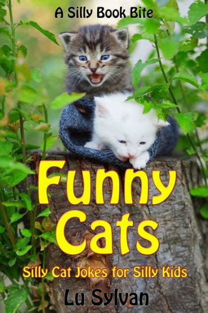 Funny Cats Silly Cat Jokes For Silly Kids By Lu Sylvan