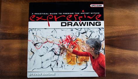 Expressive Drawing A Practical Guide To Freeing The Artist Within