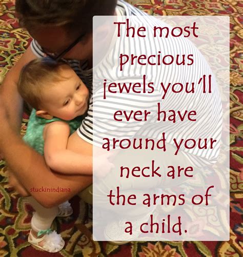 The Most Precious Jewels Youll Ever Have Around Your Neck Are The Arms