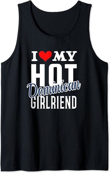 I Love My Hot Dominican Girlfriend Tank Top Clothing
