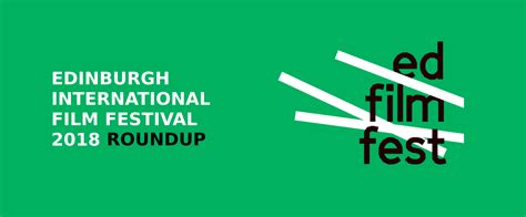 A Roundup Of Edinburgh International Film Festival 2018 Review