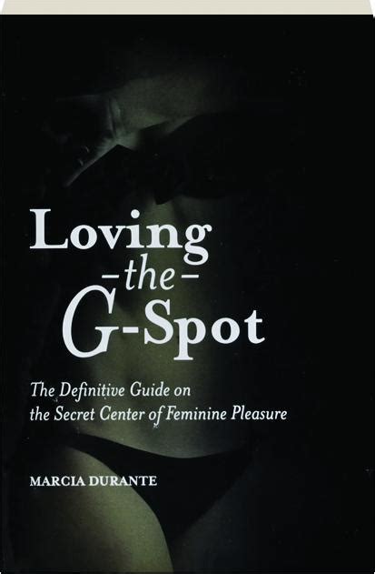 Loving The G Spot The Definitive Guide On The Secret Center Of Feminine Pleasure Hamiltonbook Com
