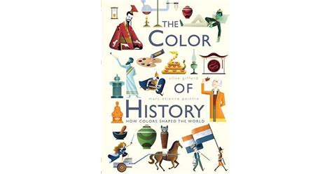 The Colors Of History How Colors Shaped The World By Clive Ford