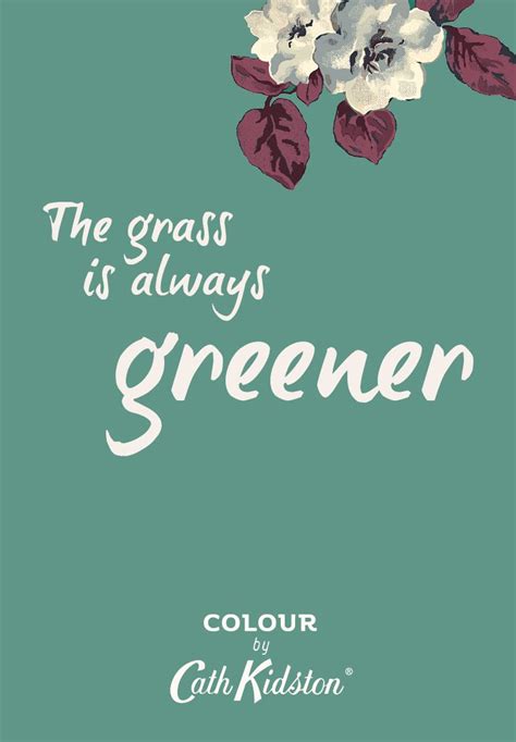 The Grass Is Always Greener A Quote To Live By Or Learn By Qotd Green Print Inspirational