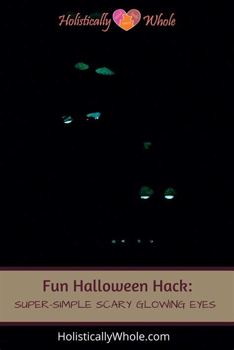 Fun Halloween Hack Super Simple Scary Glowing Eyes Holistically Whole