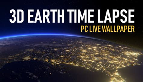 3d Earth Time Lapse Pc Live Wallpaper On Steam