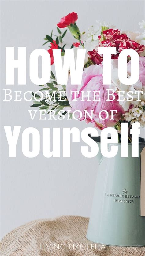 How To Become The Best Version Of Yourself One Step At A Time One Day