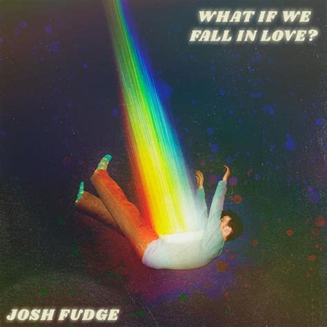 Josh Fudge What If We Fall In Love Lyrics Genius Lyrics