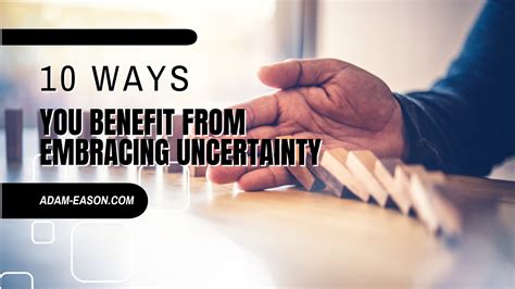 10 Ways You Benefit From Embracing Uncertainty Adam Eason