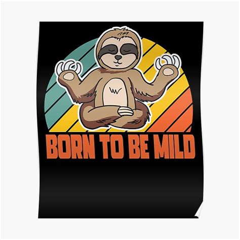 Born To Be Mild Sloth Poster For Sale By Gcfulla Redbubble