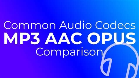 Common Audio Codecs Comparison Mp3 Aac Opus Youtube
