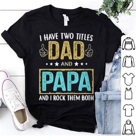 Father I Have Two Titles Dad And Papa And I Rock Them Both Shirt