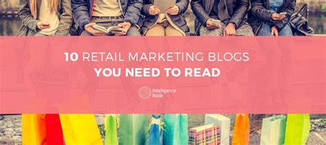10 Retail Marketing Blogs You Need To Read