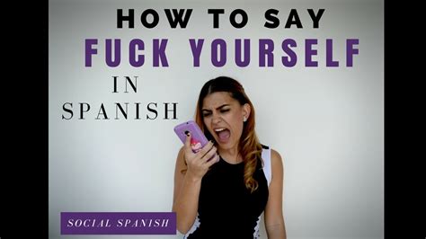 Fuck Yourself In Spanish How To Say It And The Grammar Behind The Expressions Youtube