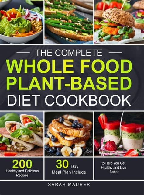 The Complete Whole Food Plant Based Diet Cookbook 200 Healthy And