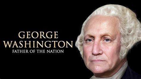 George Washington Father Of The Nation The Founding Fathers Part
