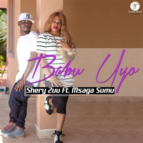 New Audio Shery Zuu Ft Msaga Sumu Babu Uyo Download Dj Mwanga