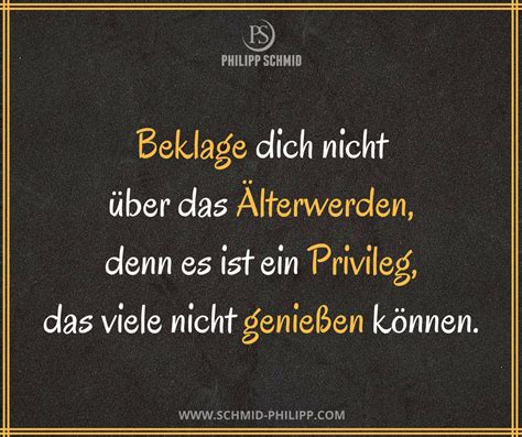 Beklage dich nicht über das Älterwerden, denn es ist ein ... Liebessprüche helfen in vielen situationen und kurze liebessprüche lassen sich zudem auch noch gut per sms versenden.