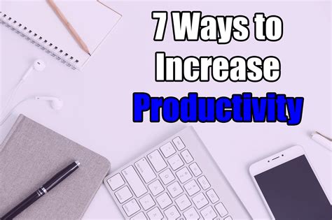 7 Ways To Increase Productivity How To Become More Productive