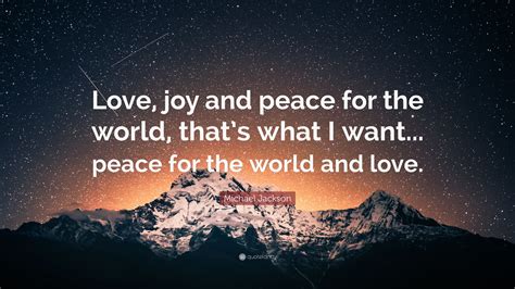 Michael Jackson Quote Love Joy And Peace For The World Thats What