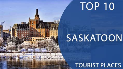 Top 10 Best Tourist Places To Visit In Saskatoon Saskatchewan Canada